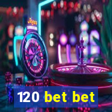 120 bet bet